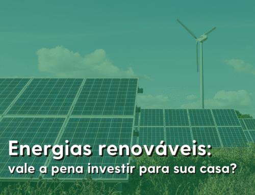 Energias renováveis: vale a pena investir para sua casa?